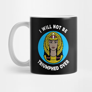 👁️ I Will Not Be Triumphed Over, Cleopatra Feminism Quote Mug